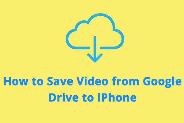 How to Save a Video from Google Drive to iPhone [Ultimate Guide]