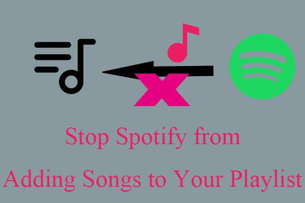 [Solved] How to Stop Spotify from Adding Songs to Your Playlist?