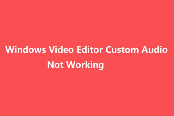 [Solved] How to Fix Windows Video Editor Custom Audio Not Working