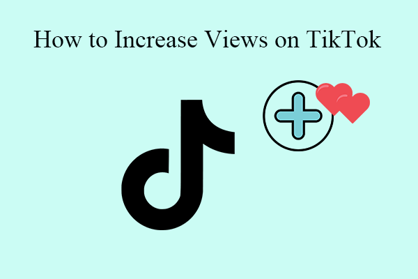 How to Increase Views on TikTok? 7 Basic Suggestions for You - MiniTool  MovieMaker