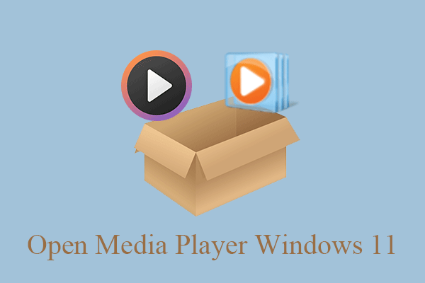 [3+5 Ways] How to Open Windows 11 New & Legacy Media Player?