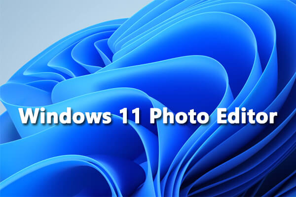 Windows 11 Photo Editor: 2 Built-in Applications & 3 Alternatives -  MiniTool MovieMaker