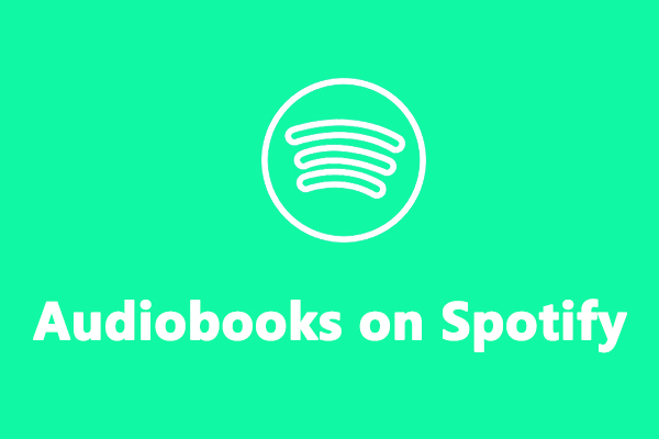 How to Find/Buy/Listen to/Download Audiobooks on Spotify - MiniTool ...