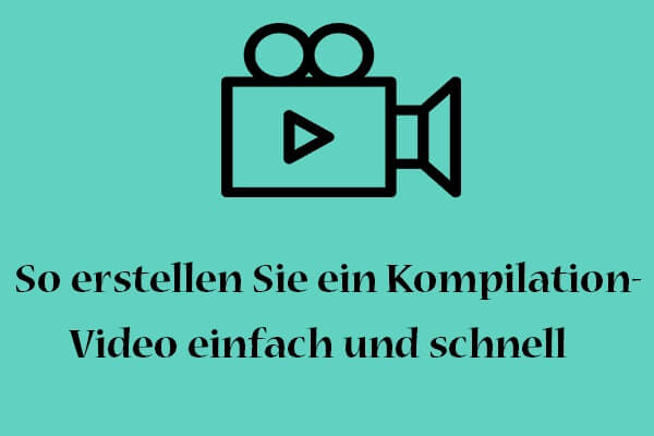 So erstellen Sie ein Kompilierungsvideo einfach und schnell MiniTool