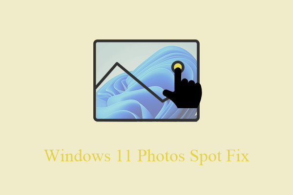 How to Use Windows 11 Photos Spot Fix & Do You Miss the Tool?