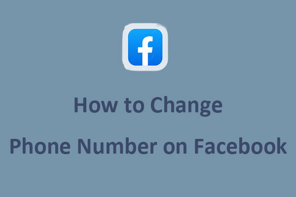 how-to-change-your-phone-number-on-facebook-full-guide-minitool