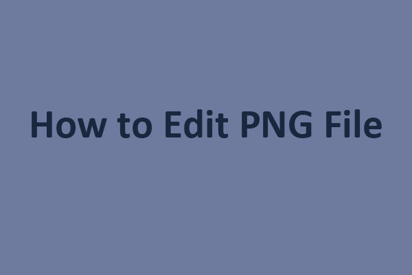 How to Edit PNG Files Online & Offline [Useful Tools] - MiniTool