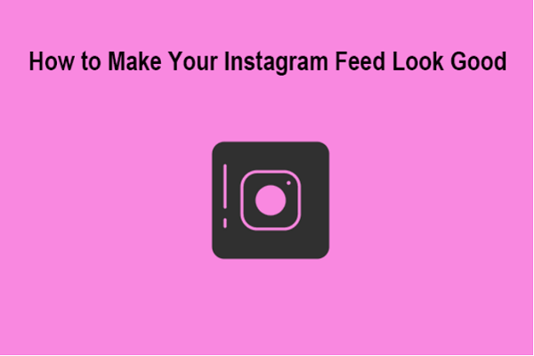 How to Make Your Instagram Feed Look Good - 5 Tricks