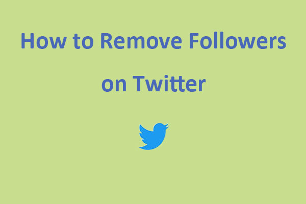 How to Remove Followers on Twitter [Three Methods]