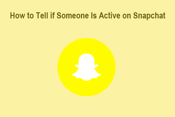How to Tell if Someone Is Active on Snapchat in 4 Easy Ways