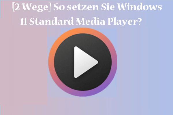 [2 Wege] So setzen Sie Windows 11 Standard Media Player? - MiniTool ...