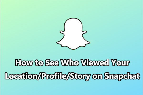 How to See Who Viewed Your Location/Profile/Story on Snapchat ...