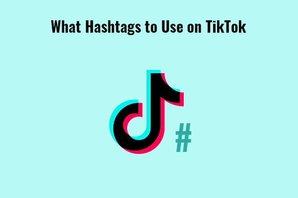 What Hashtags to Use on TikTok to Go Viral or Get Views?