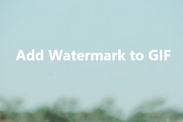 How to Add Watermark to GIF? Here're 3 Methods for You - MiniTool MovieMaker