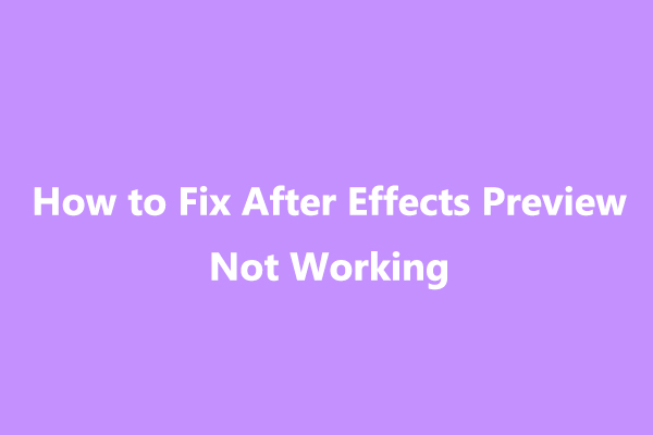 8 Ways to Fix Adobe After Effects Preview Not Working/Playing