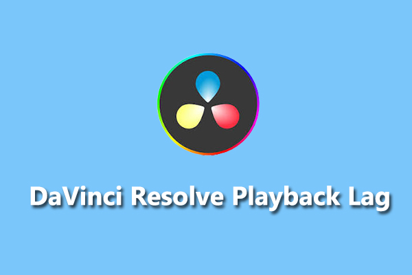 Solved: 6 Methods to Fix DaVinci Resolve Playback Lagging Issue