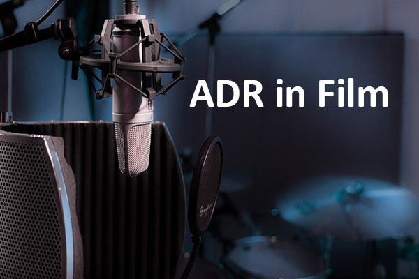 What Is ADR In Film What Should You Know About It what-is-adr-in-film-what-should-you-know-about-it