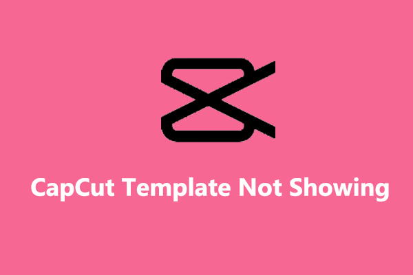 CapCut Template Not Showing? Here're 4 Methods to Fix It