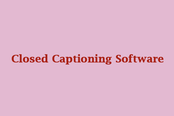 Top 7 Free Paid Closed Captioning Software You Can Try