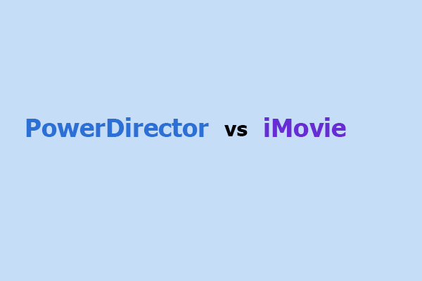 PowerDirector vs iMovie: Which Program Is Better?