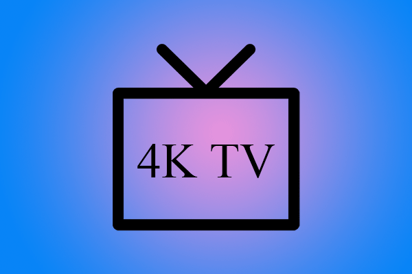 Top 4K TVs That Gain Popularity & How to Tell a TV Is 4K or Not