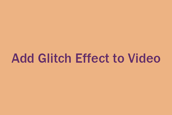 Best Online and Desktop Tools to Add Glitch Effect to Video
