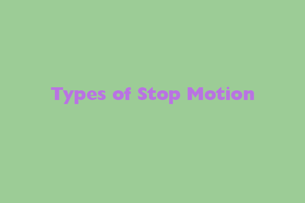 6-types-of-stop-motion-animation-you-should-know