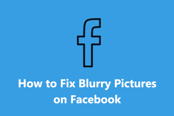 How to Fix Blurry Pictures on Facebook - 2023 Guide