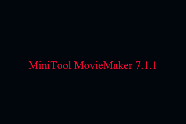 MiniTool Released MiniTool MovieMaker 7.1.1 with Optimized Features