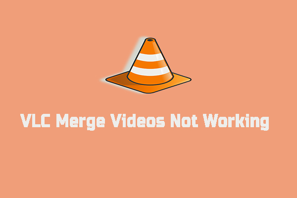 solved-how-to-fix-vlc-merge-videos-not-working-3-ways