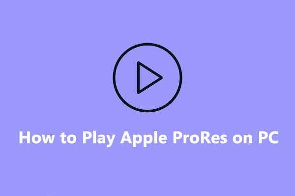 Exper Guide to Playing Apple ProRes on Windows 11/10