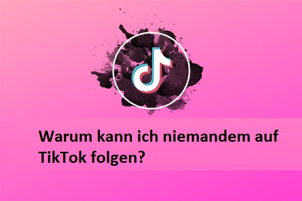 Warum Kann Ich Niemanden Auf Tiktok Folgen