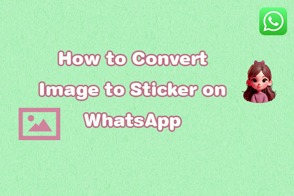 Complete Guide How to Convert Image to Sticker on WhatsApp?