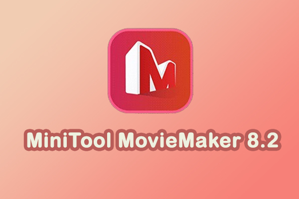 MiniTool Released MiniTool MovieMaker 8.2 with Better Experience