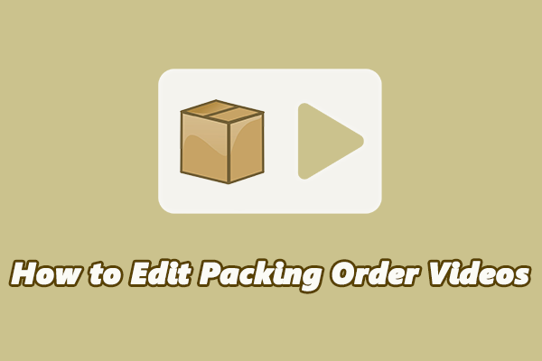 Ultimate Guide on How to Edit Packing Order Videos [3 Tools]