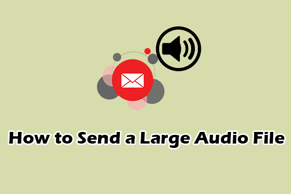 How to Send a Large Audio File: The Ultimate Guide [Best 5 Ways]