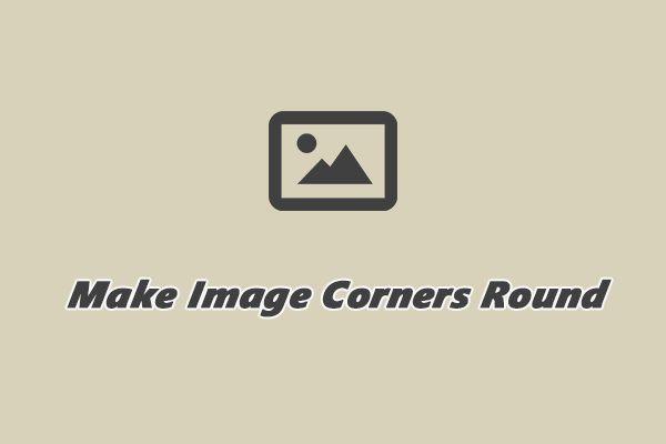 How to Make Image Corners Round Online: 3 Effective Methods