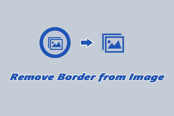3 Effective Methods to Remove Border from Image on Windows