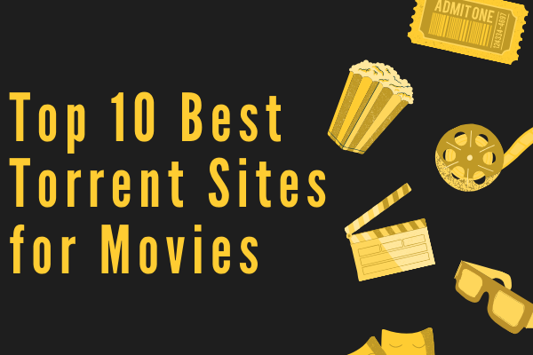 Top 10 Best Torrent Sites for Movies in 2023
