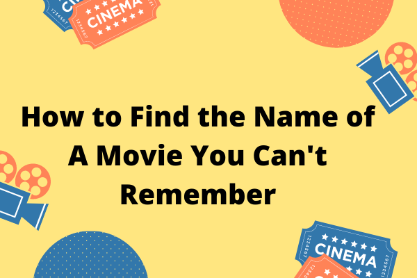 How To Find The Name Of A Movie You Can T Remember 4 Proven Ways