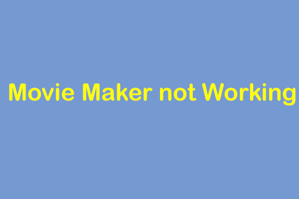 Solved – Windows Movie Maker Not Working (Windows 10/8/7)
