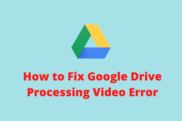 4 Solutions to Fix Google Drive Processing Video Error