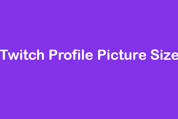Everything You Need To Know About Twitch Profile Picture Size