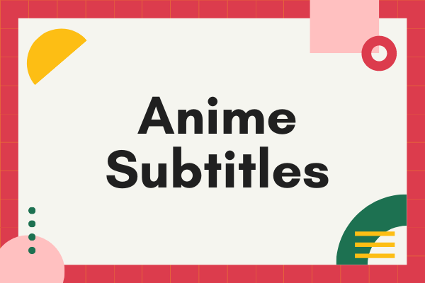 7 Best Free Websites to Download Anime Subtitles