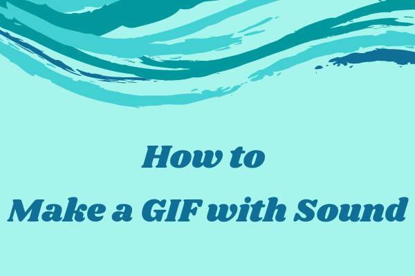 how-to-make-a-gif-with-sound-ultimate-guide