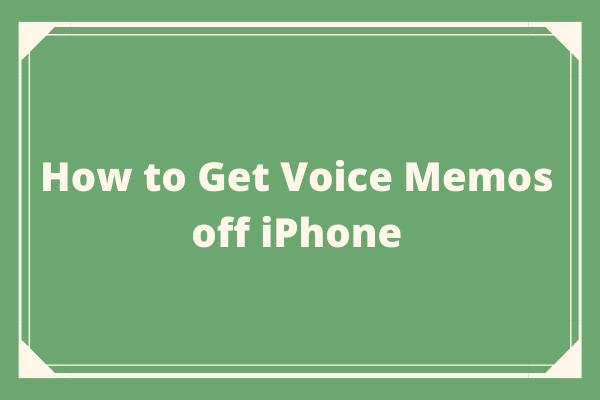How to Get Voice Memos off iPhone? Solved