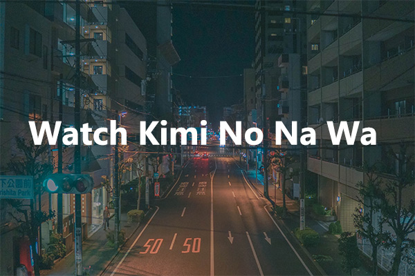 Where to Watch Kimi No Na Wa (Your Name)