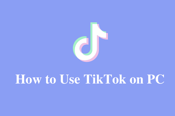 Solved - How to Use TikTok on PC (Windows 11/10/8)