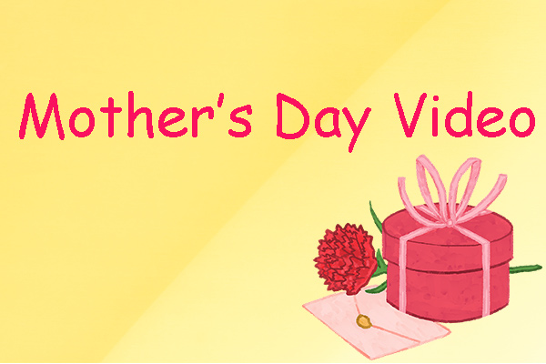 Mother’s Day Video: Express Your Love &amp; Make the Day Memorable