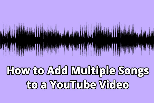 how-to-add-multiple-songs-to-a-youtube-video-2-simple-ways